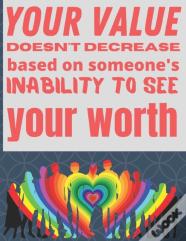 Your Value Doesn'T Decrease Based On Someon'S Inability To See Your Worth
