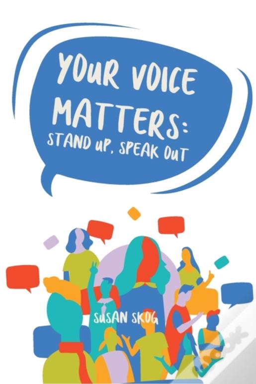 Your Voice Matters: Stand Up, Speak Out