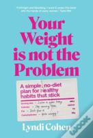 Your Weight Is Not The Problem