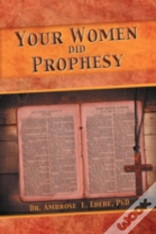 Your Women Did Prophesy