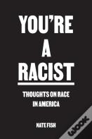 You'Re A Racist
