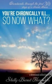 You'Re Chronically Ill... So Now What?