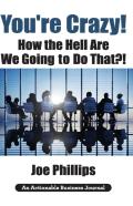 You'Re Crazy! How The Hell Are We Going To Do That?!