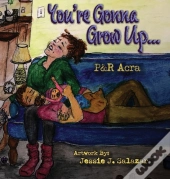 You'Re Gonna Grow Up...