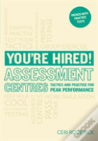 You'Re Hired! Assessment Centres: Essential Advice For Peak Performance