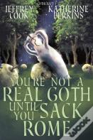 You'Re Not A Real Goth Until You Sack Rome