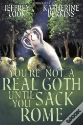 You'Re Not A Real Goth Until You Sack Rome
