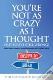 You'Re Not As Crazy As I Thought (But You'Re Still Wrong)