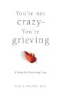 You'Re Not Crazy-You'Re Grieving: - Preview