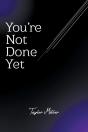 You'Re Not Done Yet - Preview