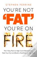 You'Re Not 'Fat', You'Re On Fire
