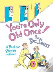 You'Re Only Old Once!