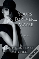 Yours Forever . . . Maybe