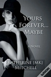 Yours Forever . . . Maybe