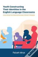 Youth Constructing Their Identities In The English Language Classrooms. Lesson Studies From Selected Secondary Schools In Malaysia