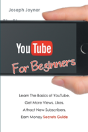 Youtube For Beginners: Learn The Basics Of Youtube, Get More Views, Likes, Attract New Subscribers, Earn Money Secrets Guide - Preview