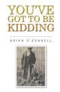 You'Ve Got To Be Kidding - Preview