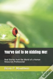 You'Ve Got To Be Kidding Me!