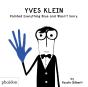 Yves Klein Covered People In Paint And Wasn'T Sorry - Preview