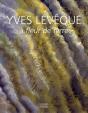Yves Lévêque À Fleur De Terre 1962-2007 ; Quarante-Cinq Ans De Peinture - Preview