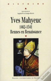 Yves Mahyeuc 1462-1541 ; Rennes En Renaissance
