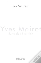 Yves Mairot, Du Visible A L'Invisible