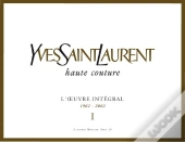 Yves Saint-Laurent Haute Couture ; L'Oeuvre Intégral 1962-2002 T.1