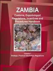 Capa do artigo Zambia Customs, Export-Import Regulations, Incentives And Procedures Handbook Volume 1 Strategic, Practical Information, Regulations