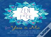 Zen As F*Ck For You & Me