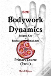 Zen Bodywork Dynamics, Enigma Key To Restorative Martial Arts