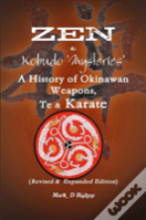 Zen & Kobudo Mysteries, A History Of Okinawan Weapons, Te & Karate