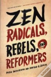 Zen Radicals, Rebels, And Reformers