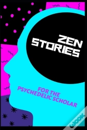 Zen Stories For The Psychedelic Scholar