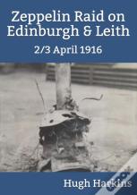 Zeppelin Raid On Edinburgh & Leith, 2/3 April 1916