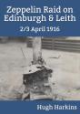 Zeppelin Raid On Edinburgh & Leith, 2/3 April 1916 - Preview