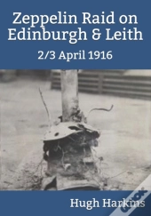 Zeppelin Raid On Edinburgh & Leith, 2/3 April 1916