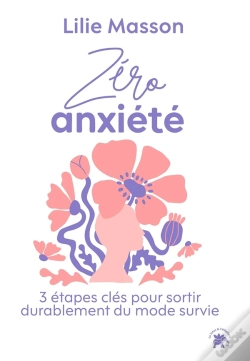 Capa do artigo Zéro Anxiété : 3 Étapes Clés Pour Sortir Durablement Du Mode Survie