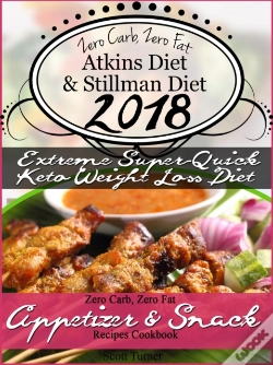 Capa do artigo Zero Carb, Zero Fat Atkins Diet & Stillman Diet 2018 Extreme Super-Quick Keto Weight Loss Diet Zero Carb, Zero Fat Appetizer & Snack Recipes Cookbook