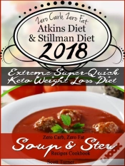 Capa do artigo Zero Carb, Zero Fat Atkins Diet & Stillman Diet 2018 Extreme Super-Quick Keto Weight Loss Diet Zero Carb, Zero Fat Soup & Stew Recipes Cookbook