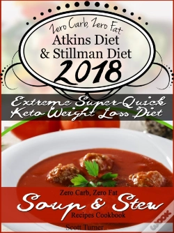 Capa do artigo Zero Carb, Zero Fat Atkins Diet & Stillman Diet 2018 Extreme Super-Quick Keto Weight Loss Diet Zero Carb, Zero Fat Soup & Stew Recipes Cookbook