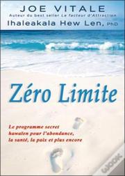 Zéro Limite ; Le Programme Secret Hawaïen Pour L'Abondance, La Santé, La Paix Et Plus Encore