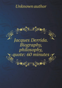 Zhak Derrida. Biography, Philosophy, Quote