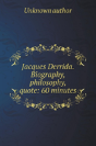 Zhak Derrida. Biography, Philosophy, Quote - Preview