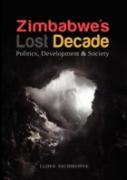 Zimbabwe'S Lost Decade. Politics, Development And Society