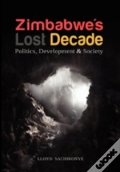 Zimbabwe'S Lost Decade. Politics, Development And Society