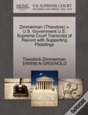 Capa do artigo Zimmerman (Theodore) V. U.S. Government U.S. Supreme Court Transcript Of Record With Supporting Pleadings