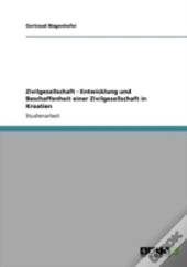Zivilgesellschaft - Entwicklung Und Beschaffenheit Einer Zivilgesellschaft In Kroatien