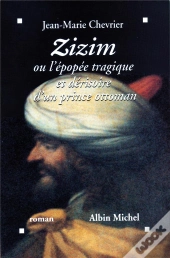 Zizim Ou L'Epopee Tragique Et Derisoire D'Un Prince Ottoman