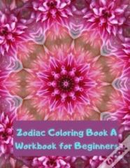 Zodiac Coloring Book A Workbook For Beginners