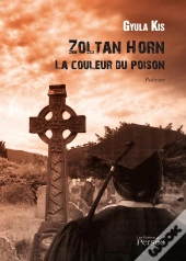Zoltan Horn ; La Couleur Du Poison